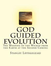 bokomslag God Guided Evolution: The Weeding of the Wicked from the Earth at the Second Coming