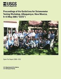 Proceedings of the Guidelines for Seismometer Testing Workshop, Albuquerque, New Mexico, 9?10 May 2005 (?GST2?) 1