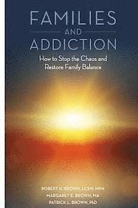 bokomslag Families and Addiction: How to Stop the Chaos and Restore Family Balance