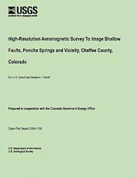 High-Resolution Aeromagnetic Survey To Image Shallow Faults, Poncha Springs and Vicinity, Chaffee County, Colorado 1