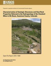 bokomslag Characterization of Geologic Structures and Host Rock Properties Relevant to the Hydrogeology of the Standard Mine in Elk Basin, Gunnison County, Colo