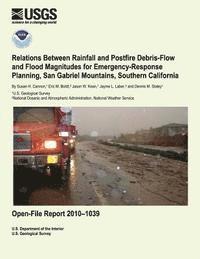 Relations Between Rainfall and Postfire Debris-Flow and Flood Magnitudes for Emergency-Response Planning, San Gabriel Mountains, Southern California 1