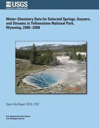 Water-Chemistry Data for Selected Springs, Geysers, and Streams in Yellowstone National Park, Wyoming, 2006?2008 1
