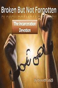 bokomslag Broken But Not Forgotten: The Incarceration Devotion