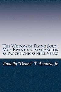 bokomslag The Wisdom of Flying Solo: Mga Kwentong Style-Bulok sa Pagchi-chicks ni El Verzo
