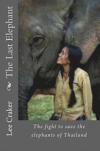 Lee Craker - The Last Elephant: The fight to save the elephants of Thailand, Häftad