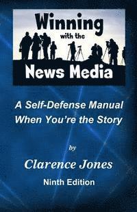 bokomslag Winning with the News Media: A Self-Defense Manual When You're the Story