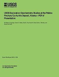 USGS Exploration Geochemistry Studies at the Pebble Porphyry Cu-Au-Mo Deposit, Alasksa?PDF of Presentation 1