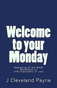 bokomslag Welcome To Your Monday: Beginning of the Week Motivation in 140 Characters or Less