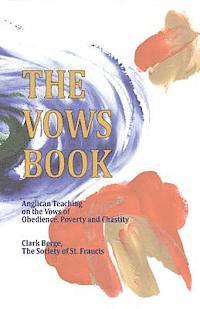 bokomslag The Vows Book: Anglican Teaching on the Vows of Obedience, Poverty and Chastity