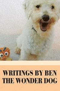 bokomslag Writings by Ben the Wonder Dog: A Rescue Pup's Path to Happiness