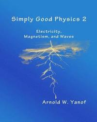 bokomslag Simply Good Physics 2: Electricity, Magnetism, and Waves