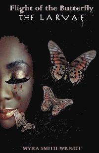 Myra Smith-Wright - Flight of the Butterfly: The Larvae, Häftad