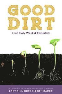 Good Dirt: Lent, Holy Week & Eastertide 1
