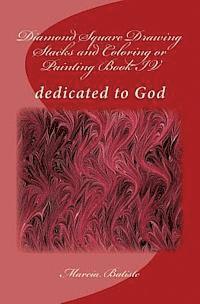 Diamond Square Drawing Stacks and Coloring or Painting Book IV: dedicated to God 1
