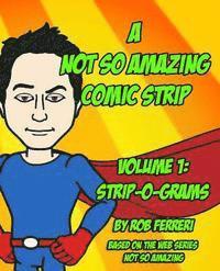 bokomslag A Not So Amazing Comic Strip: Volume 1: Strip-O-Grams