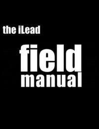 bokomslag iLead Framework Field Manual: Unleash the Power of Positive Energy