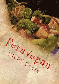 bokomslag Peruvegan: Easy, Cheesy, Cozy & Creamy Vegan Peruvian Recipes