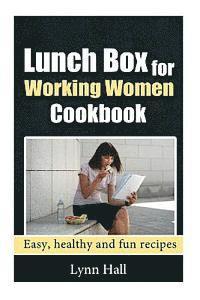 Lunch Box for Working Women Cookbook: Easy, Healthy and Fun recipes 1