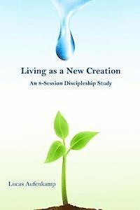 bokomslag Living as a New Creation: An 8-Week Discipleship Study
