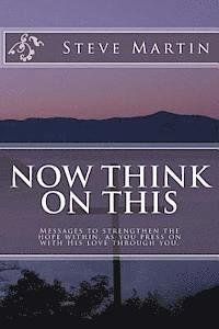 Steve Martin - Now Think On This: Messages to strengthen the hope within, as you press on with His love through you., Häftad