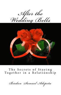 bokomslag After the Wedding Bells: The Secrets of Staying Together in a Relationship