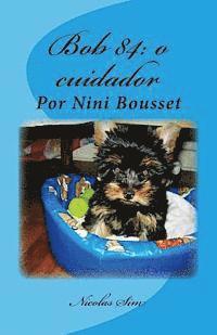 bokomslag Histórias de companheiros e protetores: Nossos cães. Por Nini Bousset: Bob 84: o cuidador