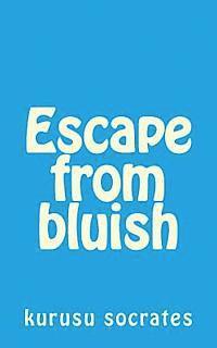 Escape from Bluish: Selected Stories 1