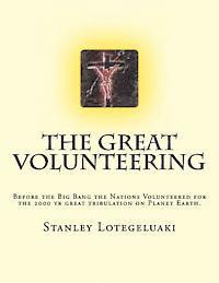bokomslag The Great Volunteering: Before the Big Bang the Nations Volunteered for the 2000 yr great tribulation on Planet Earth.