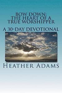 bokomslag Bow Down - The Heart Of A True Worshipper: A 30-Day Devotional