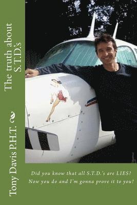 The truth about S.T.D.'s: Did you know that all S.T.D.'s are LIES? Now you do and I'm gonna prove it to you!