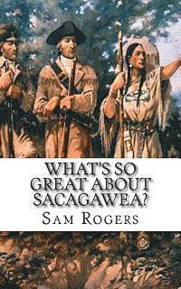 bokomslag What's So Great About Sacagawea?: A Biography of Sacagawea Just for Kids!