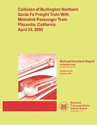 bokomslag Railroad Accident Report: Collision of Burlington Northern Santa Fe Freight Train With Metrolink Passenger Train Placentia, California April 23, 2002