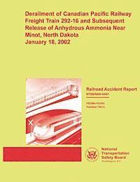 bokomslag Railroad Accident Report: Derailment of Canadian Pacific Railway Freight Train 292-16 and Subsequent Release of Anhydrous Ammonia Near Minot, No