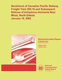 National Transportation Safety Board - Railroad Accident Report: Derailment of Canadian Pacific Railway Freight Train 292-16 and Subsequent Release of Anhydrous Ammonia Near Minot, No, Häftad