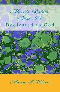 Marcia B. Wilson - Marcia Batiste Book IV: Dedicated to God, Häftad