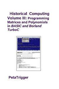 Historical Computing Volume III: Programming Matrices and Polynomials 1