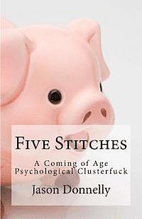 bokomslag Five Stitches: A coming of age psychological clusterfuck