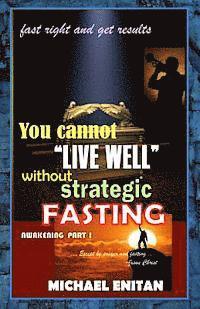 bokomslag You cannot 'LIVE WELL' without STRATEGIC FASTING: FAST RIGHT and GET RESULTS