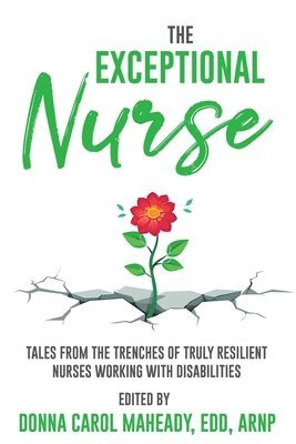 bokomslag The Exceptional Nurse: Tales from the trenches of truly resilient nurses working with disAbilities