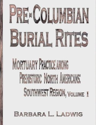 bokomslag Pre-Columbian Burial Rites: Mortuary Practice Among Prehistoric North Americans: Southwest Region