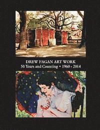 Drew Fagan - Drew Fagan Art Work: "Fifty Years and Counting" 1960-2014, Häftad
