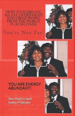 How to Eliminate All Fat, Overweight and Obese people From the World in 10 Second: You Are Not Fat! 1