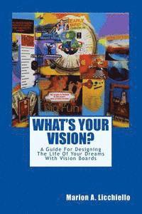 Marion Licchiello - What's Your Vision?: A Guide For Designing The Life Of Your Dreams With Vision Boards, Häftad