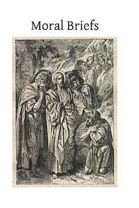 Moral Briefs: A Precise, Reasoned and Popular Exposition of Catholic Morals