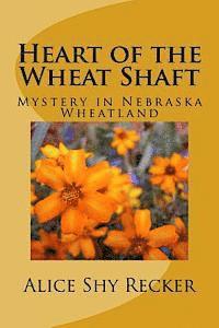 bokomslag Heart of the Wheat Shaft: Mystery in Nebraska Wheatland