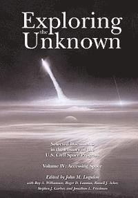 John M. Logsdon - Exploring the Unknown: Selected Documents in the History of the U.S. Civil Space Program, Volume IV: Accessing Space, Häftad