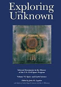 John M. Logsdon - Exploring the Unknown: Selected Documents in the History of the U.S. Civil Space Program, Volume VI: Space and Earth Science, Häftad