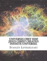 bokomslag Universes Obey Him! Jesus Christ Created Infinite Universes.