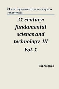 bokomslag 21 Century: Fundamental Science and Technology III. Vol 1.: Proceedings of the Conference. Moscow, 23-24.01.14
